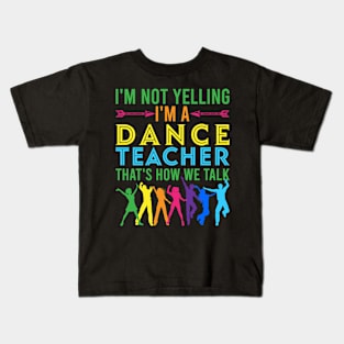 im not yelling im a dance teacher Funny Dancing Dance Kids T-Shirt